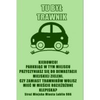 Ulotka przedstawia rysunek samochodu. Napis: Tu był trawnik. Kierowco! Parkując w tym miejscu przyczyniasz się do dewastacji miejskiej zieleni. Czy zamiast trawników wolisz mieć w mieście rozjeżdżone klepiska? Straż Miejska Miasta Lublin 986.